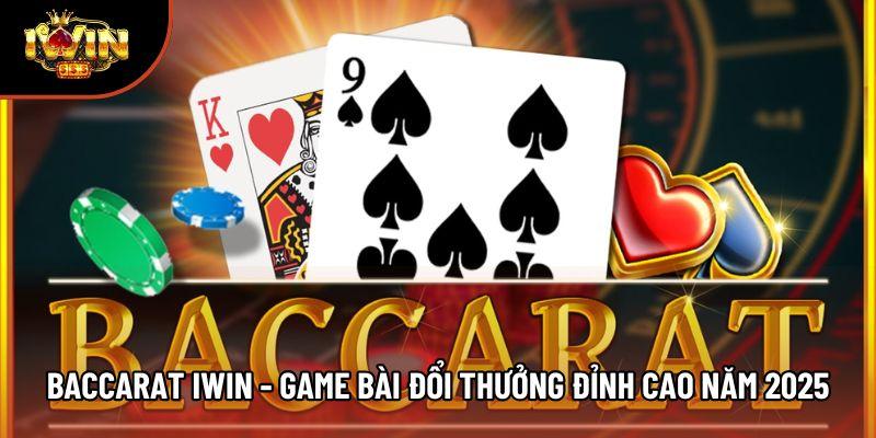 Baccarat Iwin - Game Bài Đổi Thưởng Đỉnh Cao Năm 2025