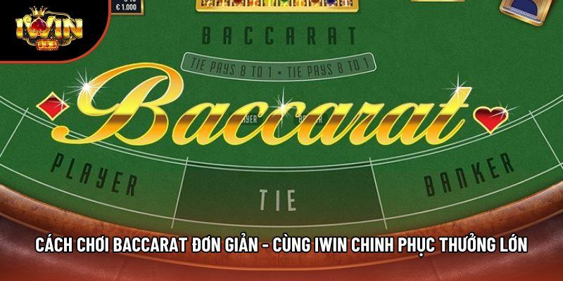 Cách Chơi Baccarat Đơn Giản - Cùng Iwin Chinh Phục Thưởng Lớn