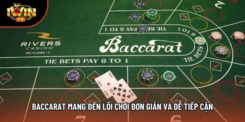 Baccarat mang đến lối chơi đơn giản và dễ tiếp cận