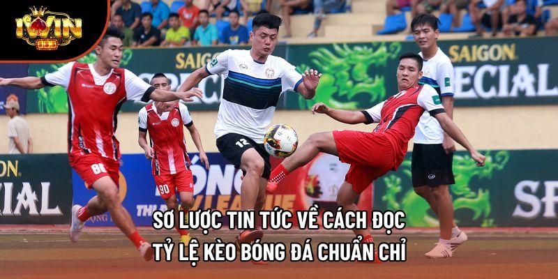 Sơ lược tin tức về cách đọc tỷ lệ kèo bóng đá chuẩn chỉ
