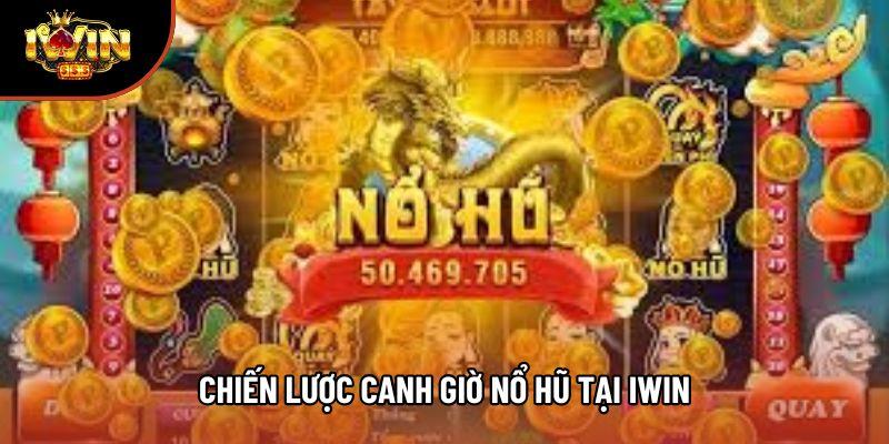 Chiến lược canh giờ nổ hũ tại Iwin Chiến lược canh giờ nổ hũ tại Iwin