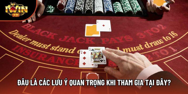 Đâu là các lưu ý quan trọng khi tham gia tại đây?