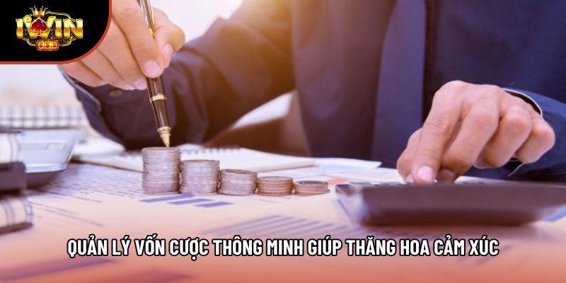 Quản lý vốn cược thông minh giúp thăng hoa cảm xúc