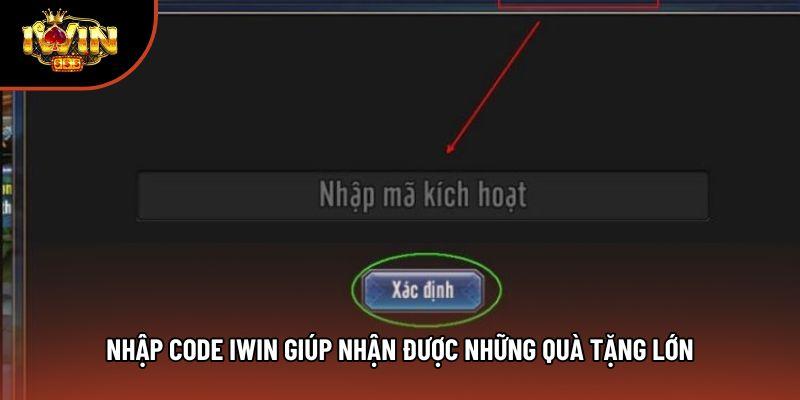 Nhập code iwin giúp nhận được những quà tặng lớn