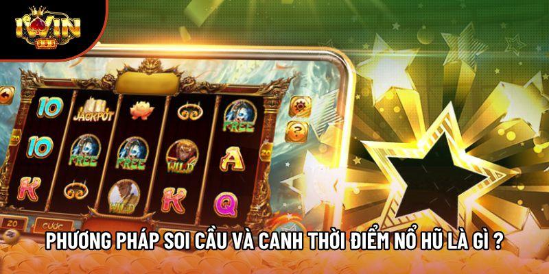 Phương pháp soi cầu và canh thời điểm nổ hũ là gì ? Phương pháp soi cầu và canh thời điểm nổ hũ là gì ?