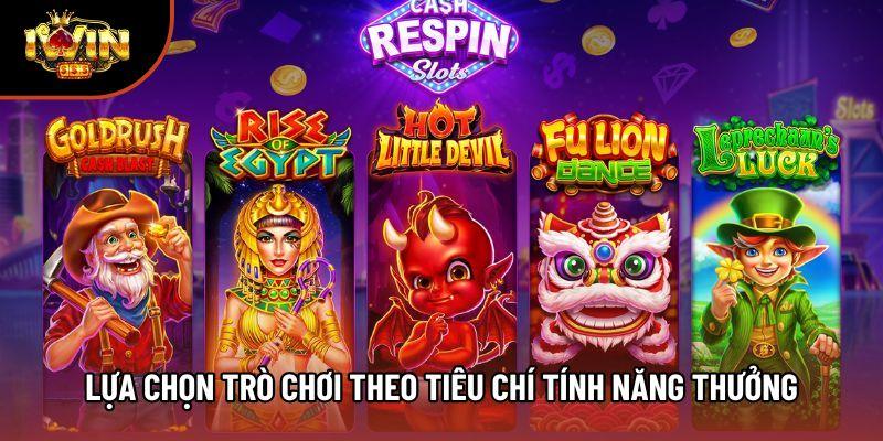 Lựa chọn trò chơi theo tiêu chí tính năng thưởng