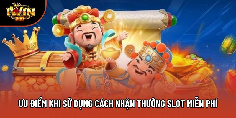 Ưu điểm khi sử dụng cách nhận thưởng slot miễn phí